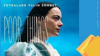 Fevkalade Yalın Sohbet - POORTHINGS