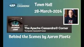 Cassandra Town Hall : 28 March 2024 : Cassandra Corner Podcast : Behind The Scenes by Aaron Ploetz