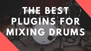 Top 5 Plugins For Mixing Drums