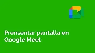 Presentar pantalla en Google Meet