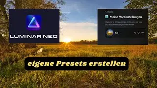 Luminar Neo - eigene Presets erstellen und auf eine Bilderserie anwenden