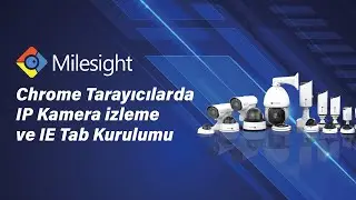 Milesight // Chrome Tarayıcılarda IP Kamera izleme ve IE Tab Kurulumu