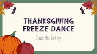 Thanksgiving Freeze Dance--Find the Turkeys and Rescue Them From Thanksgiving Dinner!