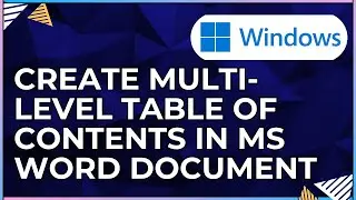 How to Create Multi Level Table of Contents In a Microsoft Word Document-For Windows IOS Computers