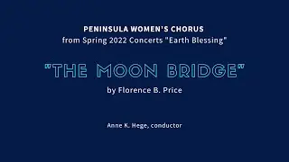 "𝐓𝐡𝐞 𝐌𝐨𝐨𝐧 𝐁𝐫𝐢𝐝𝐠𝐞" by Florence B. Price • PWC Spring 2022 Concert "Earth Blessing"