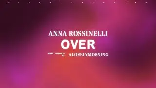 Anna Rossinelli - Over (Lyrics)