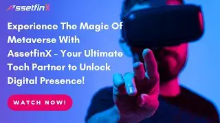 Experience The Magic Of Metaverse With AssetfinX - Your Ultimate Tech Partner!