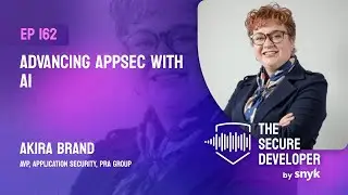 EP 162 - Advancing AppSec With AI With Akira Brand