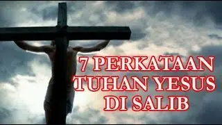 7 Perkataan Yesus Di Atas Salib