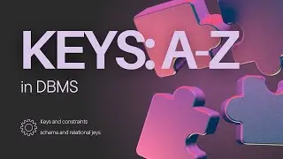Keys and constraints in DBMS: A to Z