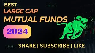 BEST LARGE CAP MUTUAL FUNDS 2024 | LARGE CAP MUTUAL FUND