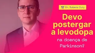 Devo postergar a levodopa na doença de Parkinson?