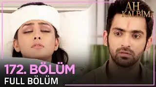 Ah Kalbim 172. Bölüm