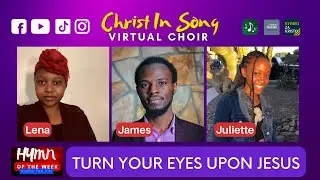 Turn Your Eyes Upon Jesus By Christ In Song Virtual Choir