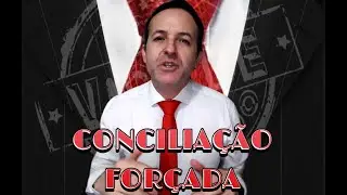 CONCILIAÇÃO FORÇADA