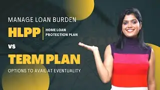 Home Loan Protection Plan (HLPP) vs Term Plan | Find out which is Best for You!