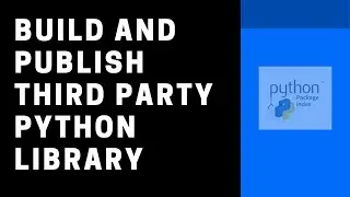 How to Build a Third Party Library and Publish onto PyPi