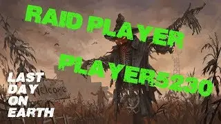 Last Day on Earth - Raid Player: Player5230