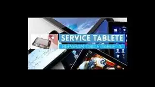 Service Tablete in Bucuresti - Reparatii Tablete Romania