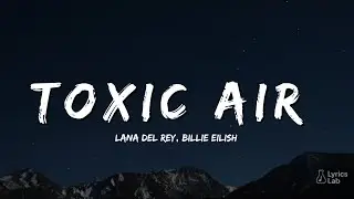 Lana Del Rey ft. Billie Eilish – Toxic Air (Official Music Video + Lyrics) | 2025