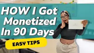 How I Got Monetized In 90 Days: Easy Realistic Tips