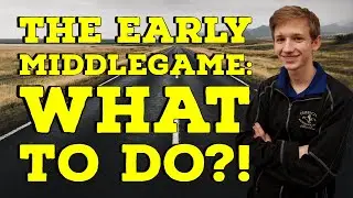 The Early Middlegame: What to do?! | Road to 2000