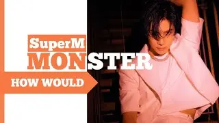 How Would SuperM sing ' MONSTER ' (EXO) [Request #2]