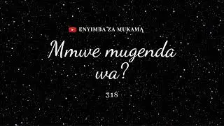 318 - Mmwe mugenda wa