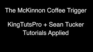 The Mckinnon Coffee Trigger & KingTutsPro + Sean Tucker Tutorials Applied