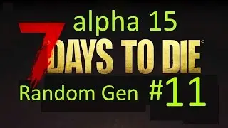 выживание прохождение 7 Days To Die Alpha 15 #11