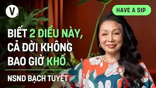 Biết 2 điều này, cả đời không bao giờ khổ - NSND Bạch Tuyết | 