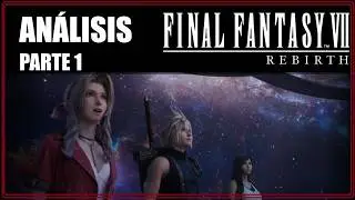 Análisis Final Fantasy VII Rebirth Parte 1