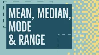 How To Find The Mean, Median, Mode and Range