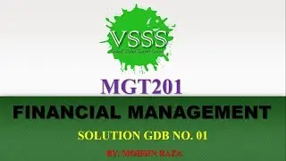 SOLUTION GDB No. 1 (MGT201 - Financial Management) Spring 2019