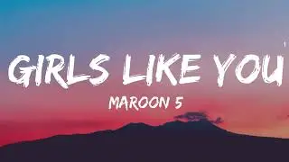 Maroon 5 - Girls Like You (Lyrics) ft. Cardi B