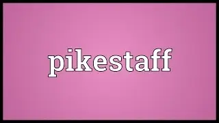 Pikestaff Meaning
