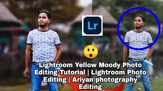 Lightroom Yellow Moody Photo Editing Tutorial | Lightroom Photo Editing | Ariyan photography Editing