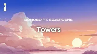 Bonobo - Towers (ft. Szjerdene) // Lyrics