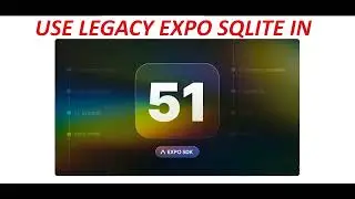 Use Legacy Expo SQLite in React native Expo SDK 51.