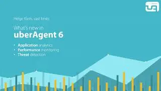 UberAgent 6. What's new?