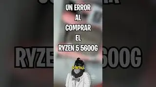 Errores al comprar el Ryzen 5 5600g 