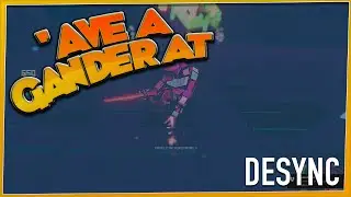 'AVE A GANDER AT - Desync
