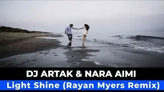 DJ Artak & Nara Aimi - Light Shine (Rayan Myers Remix)