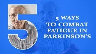 5 Ways to Combat Fatigue in Parkinson's