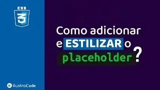Como adicionar e estilizar o PLACEHOLDER? | ilustraCode