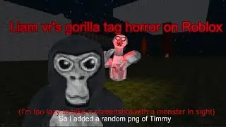 Liam vr’s gorilla tag horror on Roblox