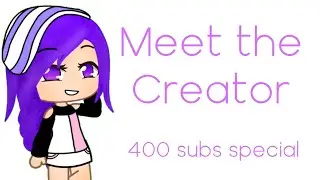 Meet The Creator//400+ Subscribers Special