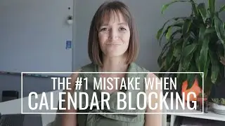 CALENDAR BLOCKING MISTAKES + 4 MUST DO'S 📆How to Make it Last