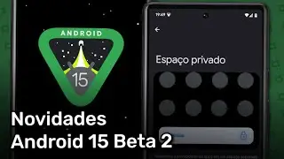 Android 15 - Novidades da segunda Beta