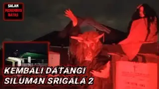 SILUMAN SRIGALA 2 || DATANGI LAGI SILUM4N AUL